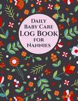 9781726285704-1726285707-Daily Baby Care Log Book for Nannies | 115 Sheets to Record Feeds, Diaper Changes, Sleep, etc.: Report Infant Activity to Parents. Space for Notes, To ... Letter Size: 8.5 x 11 inch; 21.59 x 27.94 cm