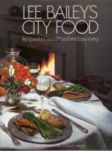9780517551547-0517551543-Lee Bailey's City Food: Recipes for Good Food and Easy Living