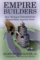 9781890394066-1890394068-Empire Builders: How Michigan Entrepreneurs Helped Make America Great