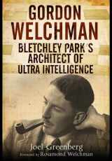 9781848327528-1848327528-Gordon Welchman: Bletchley Park’s Architect of Ultra Intelligence