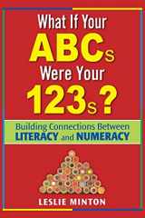 9781412936477-1412936470-What If Your ABCs Were Your 123s?: Building Connections Between Literacy and Numeracy
