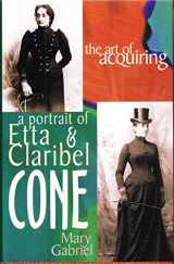 9781890862060-1890862061-The Art of Acquiring: A Portrait of Etta & Claribel Cone