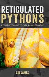 9781916499706-1916499708-Reticulated Pythons: A complete guide to care and husbandry