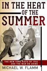 9780812248500-0812248503-In the Heat of the Summer: The New York Riots of 1964 and the War on Crime (Politics and Culture in Modern America)