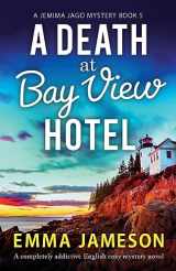9781837901920-1837901929-A Death at Bay View Hotel: A completely addictive English cozy mystery novel (A Jemima Jago Mystery)