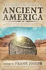 9781632650689-1632650681-The Lost History of Ancient America: How Our Continent was Shaped by Conquerors, Influencers, and Other Visitors from Across the Ocean