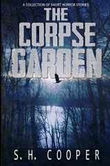 9781520186504-1520186509-The Corpse Garden: A Collection Of Short Horror Stories