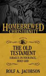 9781506406350-1506406351-The Homebrewed Christianity Guide to the Old Testament: Israel's In-Your-Face, Holy God