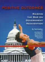 9781574200935-1574200933-Positive Outcomes: Raising the Bar on Government Reinvention