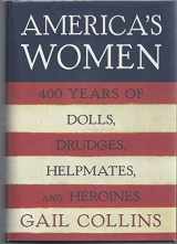 9780060185107-0060185104-America's Women: Four Hundred Years of Dolls, Drudges, Helpmates, and Heroines
