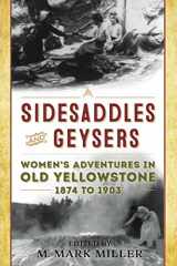 9781493055456-1493055453-Sidesaddles and Geysers: Women's Adventures in Old Yellowstone 1874 to 1903