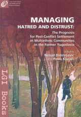 9789639419698-9639419699-Managing Hatred and Distrust: The Prognosis for Post-Conflict Settlement in Multiethnic Communities of the Former Yugoslavia