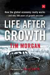 9780857195531-0857195530-Life After Growth: How the global economy really works - and why 200 years of growth are over