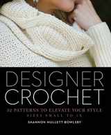 9781454708728-1454708727-Designer Crochet: 32 Patterns to Elevate Your Style