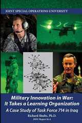 9781079034592-1079034595-Military Innovation in War: It Takes a Learning Organization - A Case Study of Task Force 714