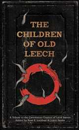 9781939905024-1939905028-The Children of Old Leech: A Tribute to the Carnivorous Cosmos of Laird Barron