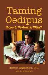 9780965499644-0965499642-Taming Oedipus: Boys & Violence: Why?