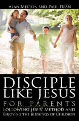 9781607916888-1607916886-Disciple Like Jesus for Parents
