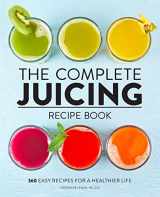 9781638788140-1638788146-The Complete Juicing Recipe Book: 360 Easy Recipes for a Healthier Life