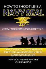 9780989266451-0989266451-How to Shoot Like a Navy SEAL: Combat Marksmanship Fundamentals