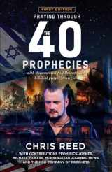 9781607080015-160708001X-Praying Through the 40 Prophecies: with documented fulfillments and biblical prayer strategies