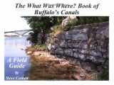 9781932583243-1932583246-The What Was Where Book of Buffalo's Canals