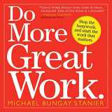 9780761156444-0761156445-Do More Great Work: Stop the Busywork. Start the Work That Matters.