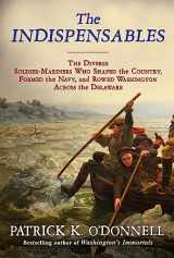 9780802156891-0802156894-The Indispensables: The Diverse Soldier-Mariners Who Shaped the Country, Formed the Navy, and Rowed Washington Across the Delaware