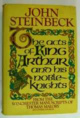 9780374100858-0374100853-The Acts of King Arthur and his Noble Knights: from the Winchester Manuscripts of Thomas Malory and Other Sources