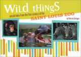 9781891442179-1891442171-Wild Things: Untold Tales from the First Century of the Saint Louis Zoo