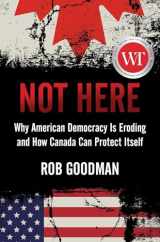 9781668012437-166801243X-Not Here: Why American Democracy Is Eroding and How Canada Can Protect Itself