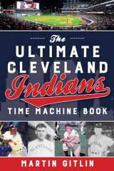 9781493040223-1493040227-Ultimate Cleveland Indians Time Machine Book