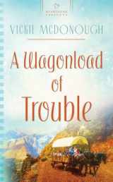 9781602605206-1602605203-A Wagonload of Trouble (Wyoming Weddings Series #3) (Heartsong Presents #858)