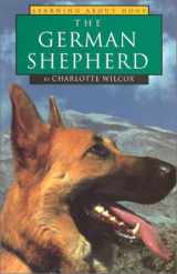 9781560653981-1560653981-The German Shepherd (Learning About Dogs)