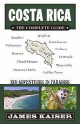 9781940754352-1940754356-Costa Rica: The Complete Guide: Ecotourism in Costa Rica (Color Travel Guide)