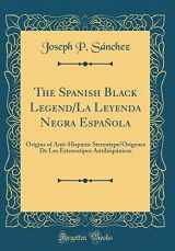 9780366330805-0366330802-The Spanish Black Legend/La Leyenda Negra Española: Origins of Anti-Hispanic Stereotype/Orígenes de Los Estereotipos Antihispánicos (Classic Reprint)
