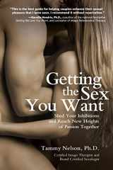 9781592335268-1592335268-Getting the Sex You Want: Shed Your Inhibitions and Reach New Heights of Passion Together