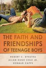 9780664233402-0664233406-The Faith and Friendships of Teenage Boys