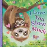 9781728260075-1728260078-I Love You Slow Much: A Sweet and Funny Baby Animal Board Book for Mother's Day (Punderland)