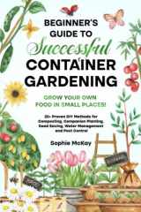 9781739735630-1739735633-Beginner's Guide to Successful Container Gardening: Grow Your Own Food in Small Places! 25+ Proven DIY Methods for Composting, Companion Planting, ... McKay's Easy and Effective Gardening Series)