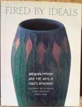 9780764913990-0764913999-Fired by Ideals: Arequipa Pottery and the Arts and Crafts Movement