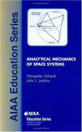 9781563475634-1563475634-Analytical Mechanics of Space Systems (AIAA Education Series)