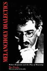 9781558492967-1558492968-Melancholy Dialectics: Walter Benjamin and the Play of Mourning (Critical Perspectives on Modern Culture)