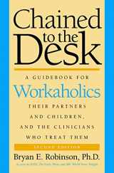 9780814775967-0814775969-Chained to the Desk (Second Edition): A Guidebook for Workaholics, Their Partners and Children, and the Clinicians Who Treat Them