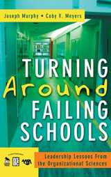 9781412940962-1412940966-Turning Around Failing Schools: Leadership Lessons From the Organizational Sciences