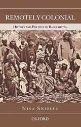 9780199068654-0199068658-Remotely Colonial: History and Politics in Balochistan