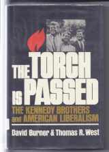 9780689114380-0689114389-The Torch Is Passed: The Kennedy Brothers and American Liberalism