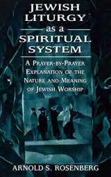9781568219714-1568219717-Jewish Liturgy as a Spiritual System: A Prayer-by-Prayer Explanation of the Nature and Meaning of Jewish Worship