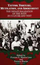 9780791410660-0791410668-Tattoo, Torture, Mutilation, and Adornment: The Denaturalization of the Body in Culture and Text (SUNY Series, the Body in Culture, History, and Religion)