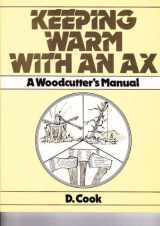 9780876635520-0876635524-Keeping Warm With an Ax: A Woodcutter's Handbook